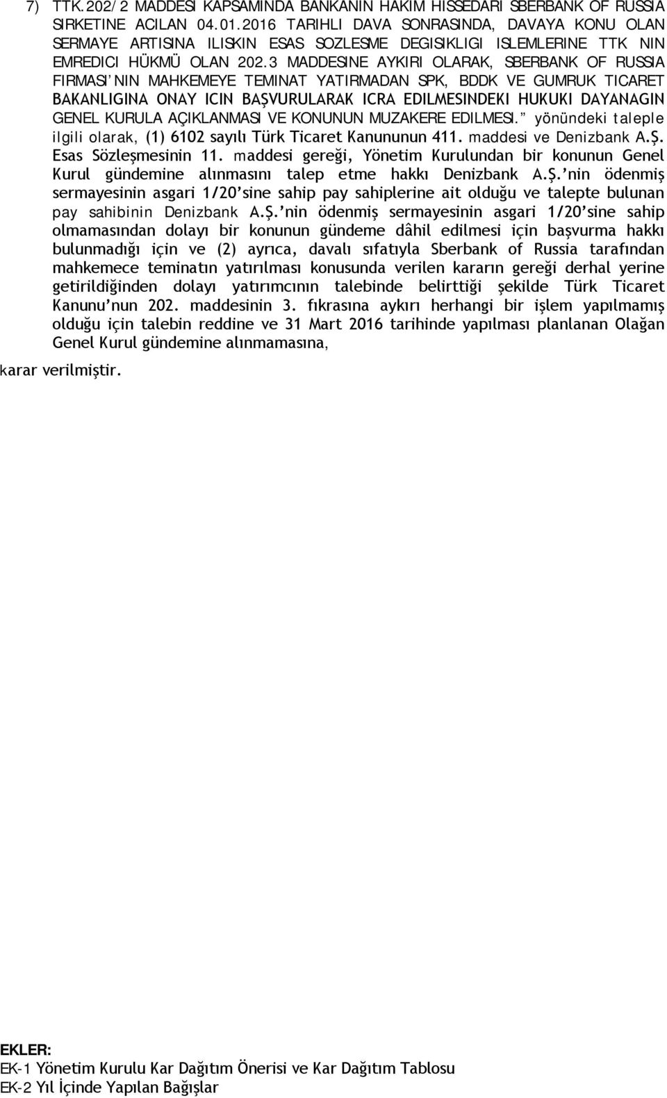 3 MADDESINE AYKIRI OLARAK, SBERBANK OF RUSSIA FIRMASI NIN MAHKEMEYE TEMINAT YATIRMADAN SPK, BDDK VE GUMRUK TICARET BAKANLIGINA ONAY ICIN BAŞVURULARAK ICRA EDILMESINDEKI HUKUKI DAYANAGIN GENEL KURULA