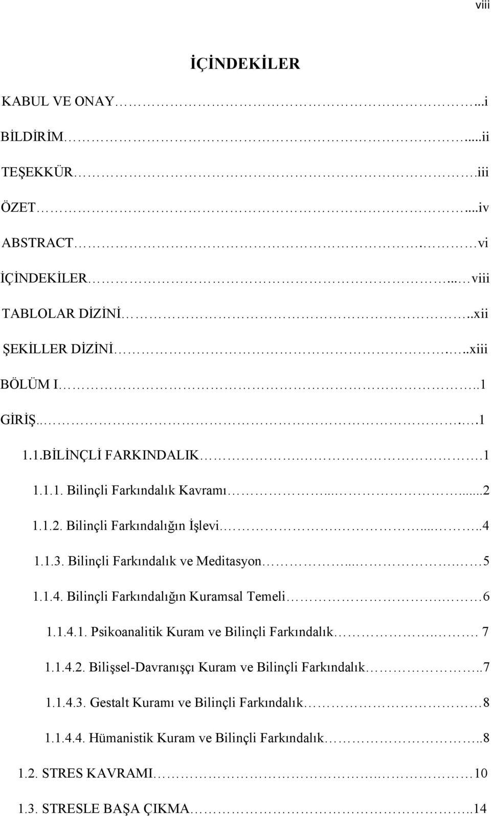 Bilinçli Farkındalık ve Meditasyon.... 5 1.1.4. Bilinçli Farkındalığın Kuramsal Temeli. 6 1.1.4.1. Psikoanalitik Kuram ve Bilinçli Farkındalık.. 7 1.1.4.2.