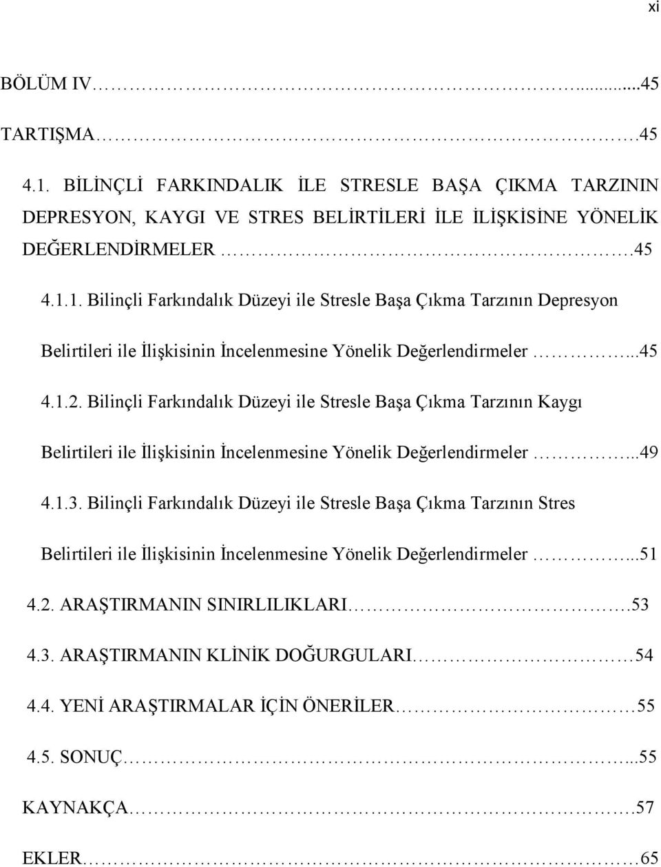 Bilinçli Farkındalık Düzeyi ile Stresle Başa Çıkma Tarzının Stres Belirtileri ile İlişkisinin İncelenmesine Yönelik Değerlendirmeler...51 4.2. ARAŞTIRMANIN SINIRLILIKLARI.53 