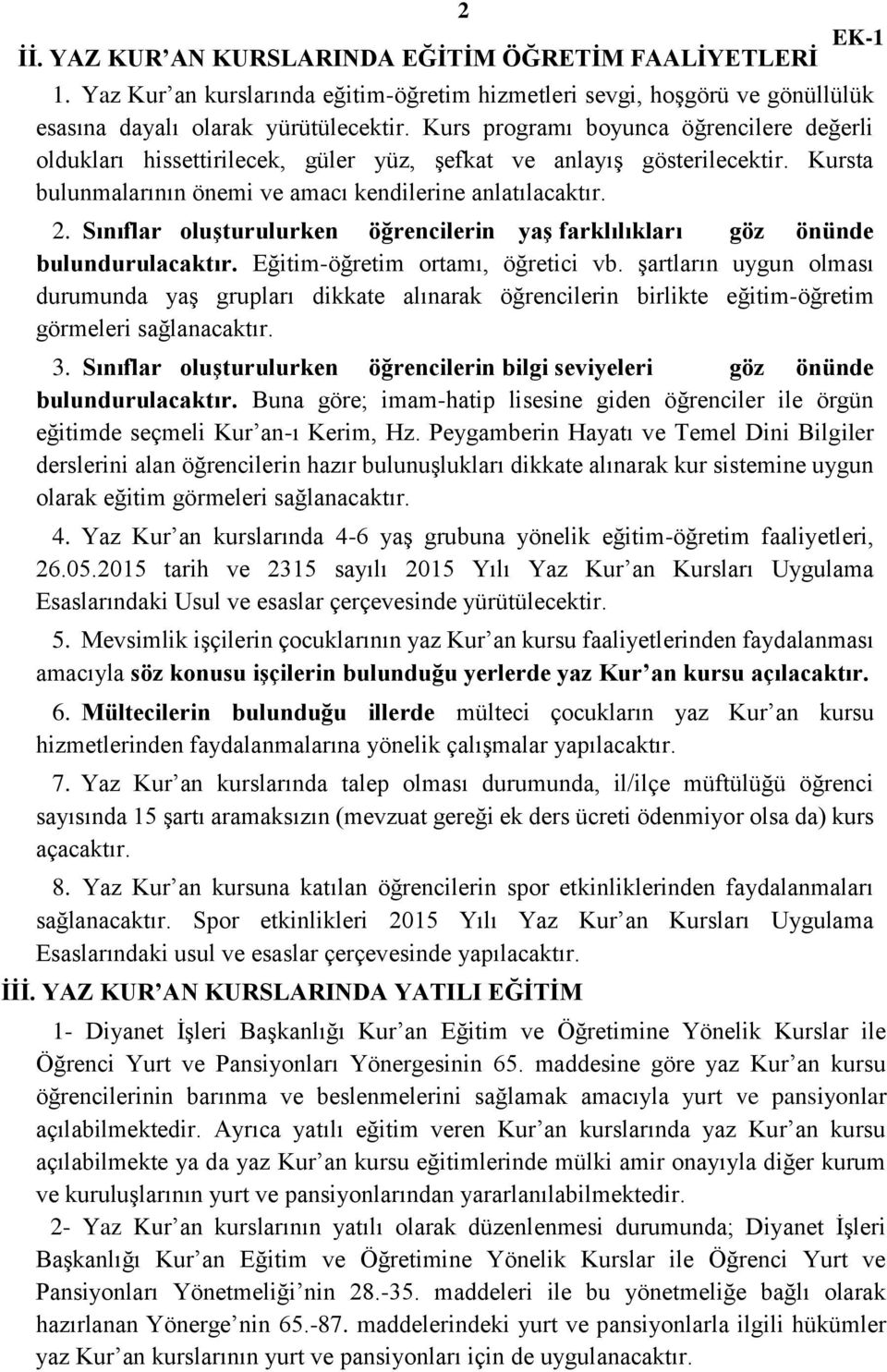 Sınıflar oluşturulurken öğrencilerin yaş farklılıkları göz önünde bulundurulacaktır. Eğitim-öğretim ortamı, öğretici vb.