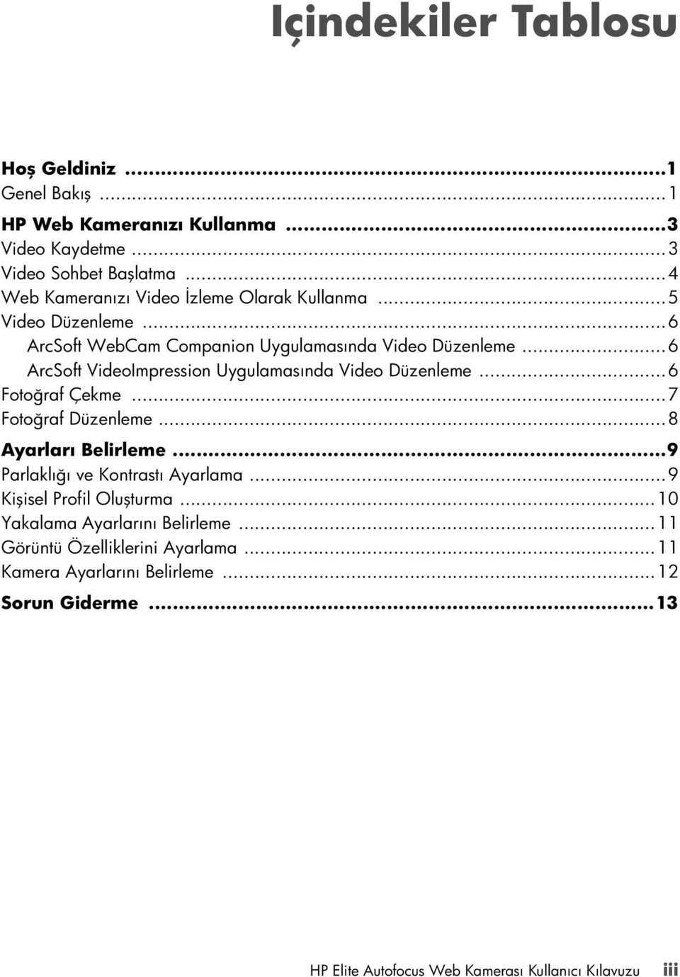 ..6 ArcSoft VideoImpression Uygulamasında Video Düzenleme...6 Fotoğraf Çekme...7 Fotoğraf Düzenleme...8 Ayarları Belirleme.