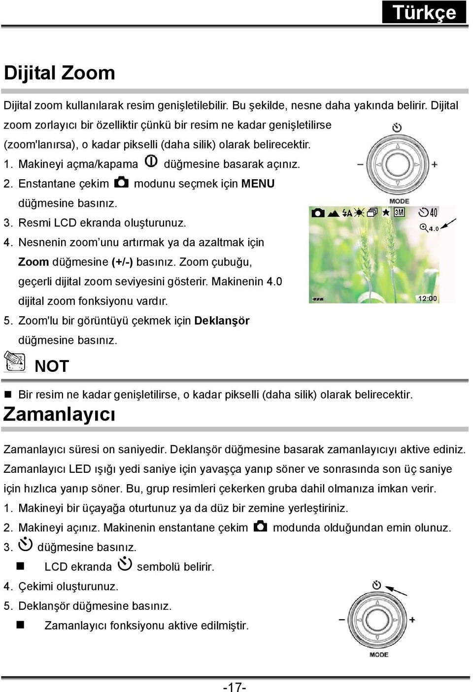 Enstantane çekim modunu seçmek için MENU düğmesine basınız. 3. Resmi LCD ekranda oluşturunuz. 4. Nesnenin zoom unu artırmak ya da azaltmak için Zoom düğmesine (+/-) basınız.