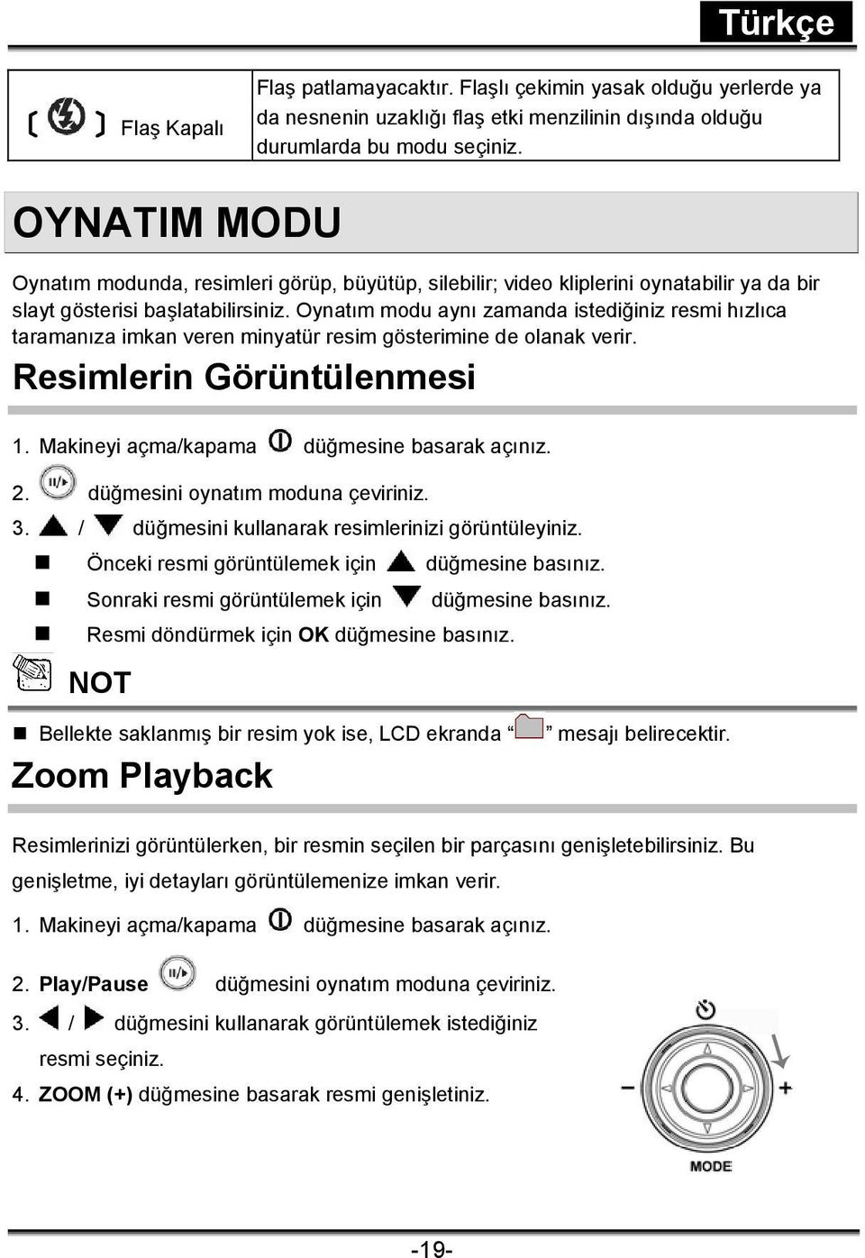 Oynatım modu aynı zamanda istediğiniz resmi hızlıca taramanıza imkan veren minyatür resim gösterimine de olanak verir. Resimlerin Görüntülenmesi 1. Makineyi açma/kapama düğmesine basarak açınız. 2.