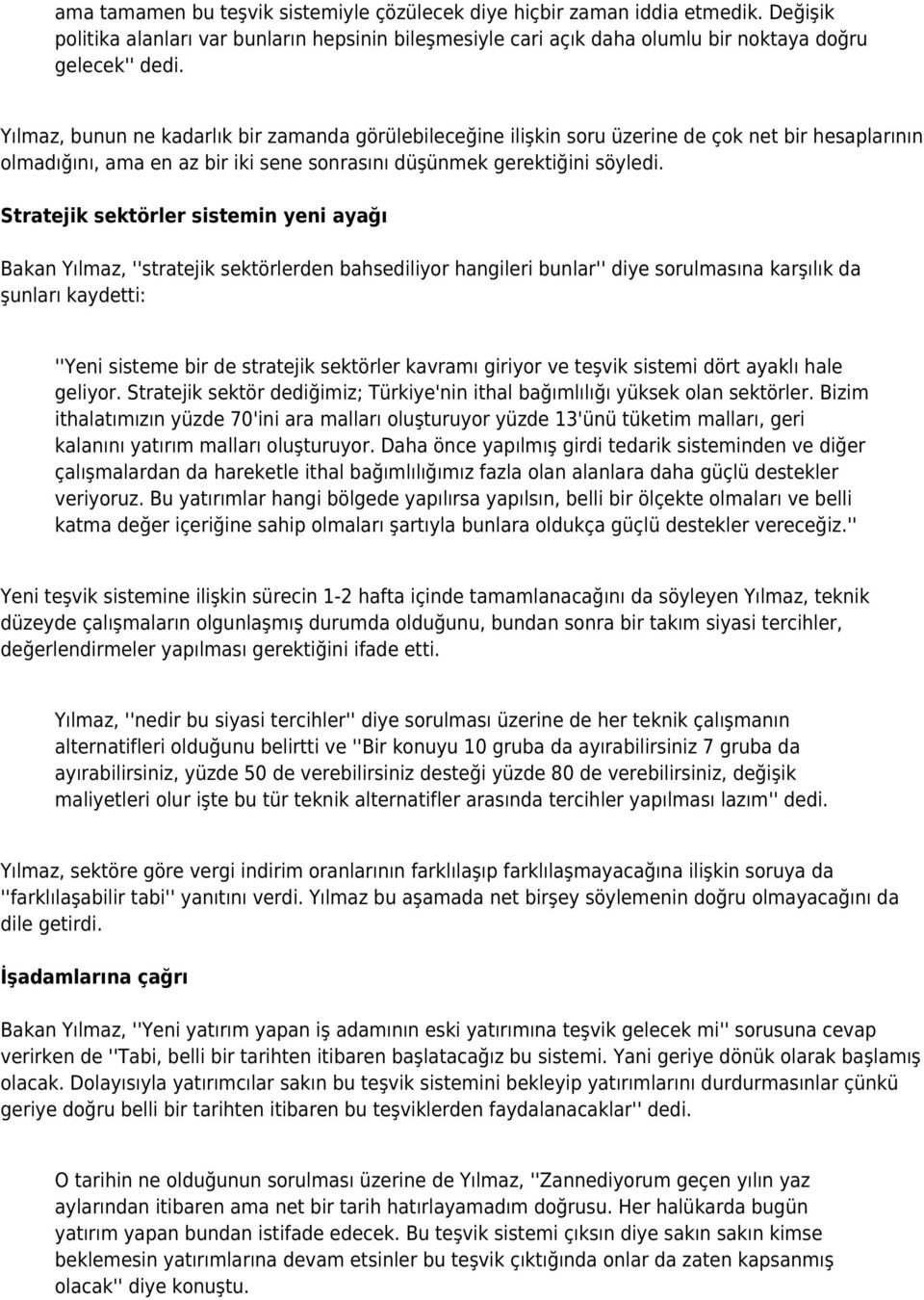 Stratejik sektörler sistemin yeni ayağı Bakan Yılmaz, ''stratejik sektörlerden bahsediliyor hangileri bunlar'' diye sorulmasına karşılık da şunları kaydetti: ''Yeni sisteme bir de stratejik sektörler