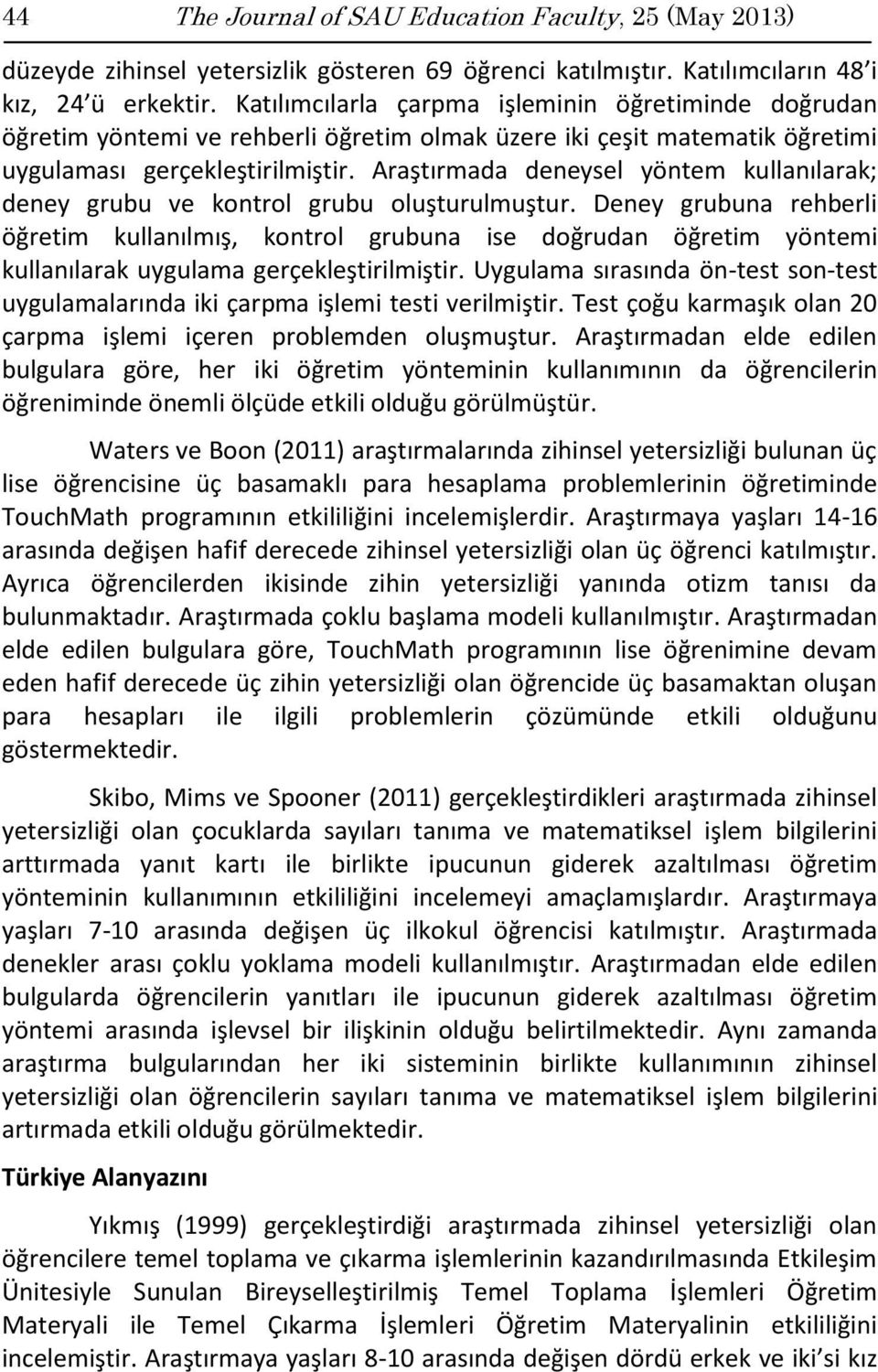 Araştırmada deneysel yöntem kullanılarak; deney grubu ve kontrol grubu oluşturulmuştur.