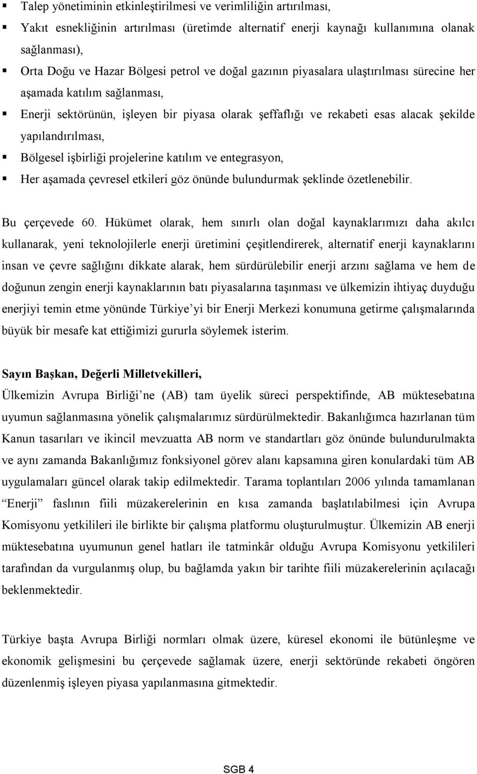 işbirliği projelerine katılım ve entegrasyon, Her aşamada çevresel etkileri göz önünde bulundurmak şeklinde özetlenebilir. Bu çerçevede 60.