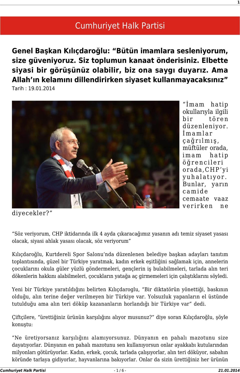 İmamlar çağrılmış, müftüler orada, imam hatip öğrencileri orada,chp yi yuhalatıyor. Bunlar, yarın camide cemaate vaaz verirken ne diyecekler?