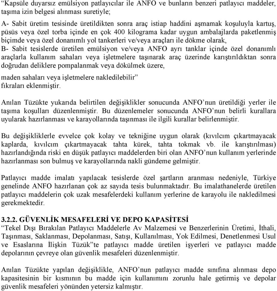 tesislerde üretilen emülsiyon ve/veya ANFO ayrı tanklar içinde özel donanımlı araçlarla kullanım sahaları veya işletmelere taşınarak araç üzerinde karıştırıldıktan sonra doğrudan deliklere