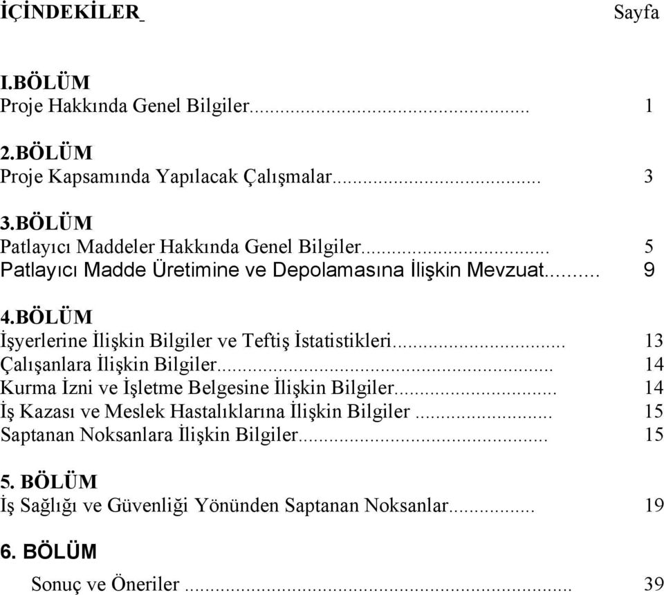 BÖLÜM İşyerlerine İlişkin Bilgiler ve Teftiş İstatistikleri... 13 Çalışanlara İlişkin Bilgiler... 14 Kurma İzni ve İşletme Belgesine İlişkin Bilgiler.