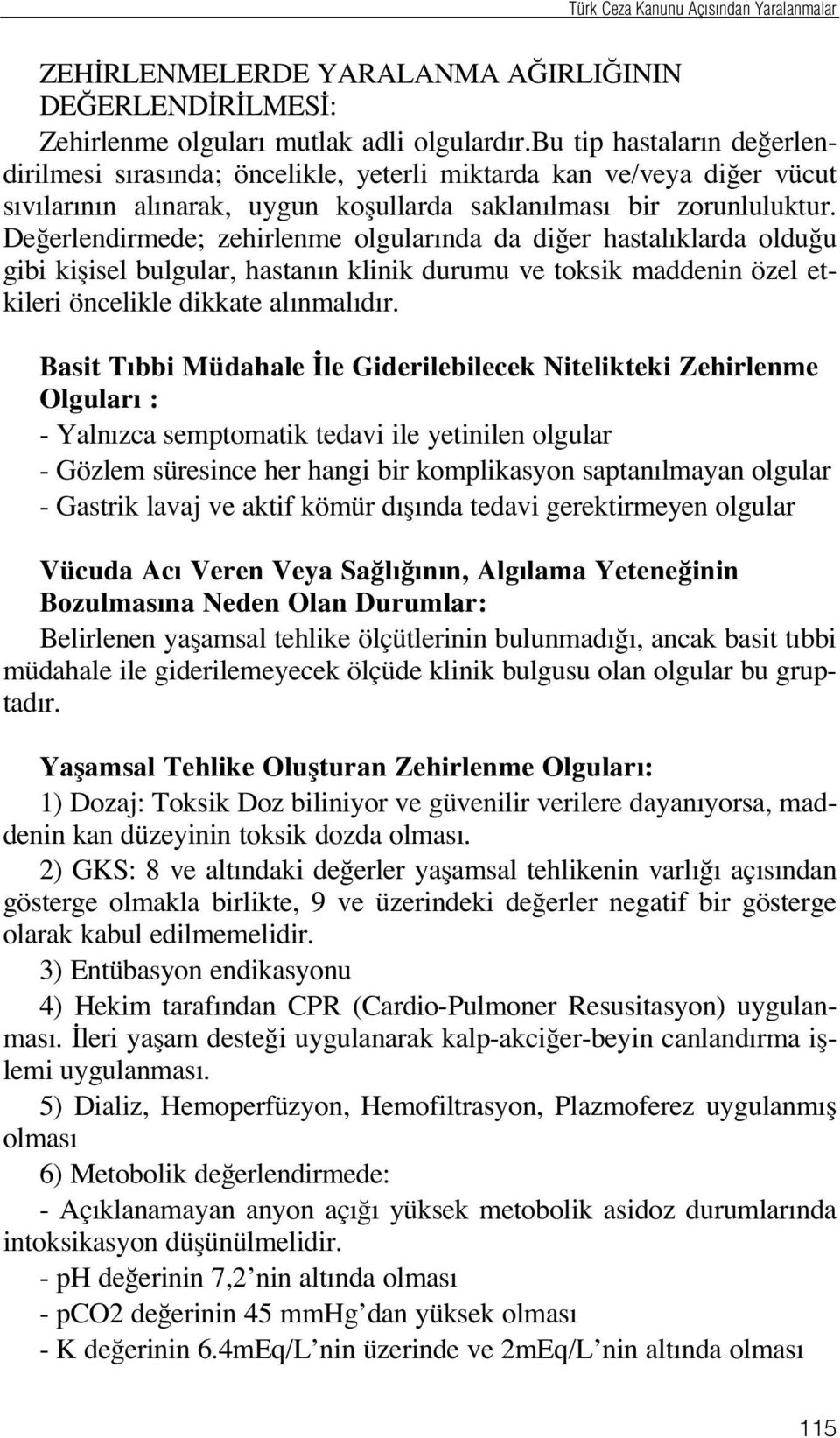 De erlendirmede; zehirlenme olgular nda da di er hastal klarda oldu u gibi kiflisel bulgular, hastan n klinik durumu ve toksik maddenin özel etkileri öncelikle dikkate al nmal d r.