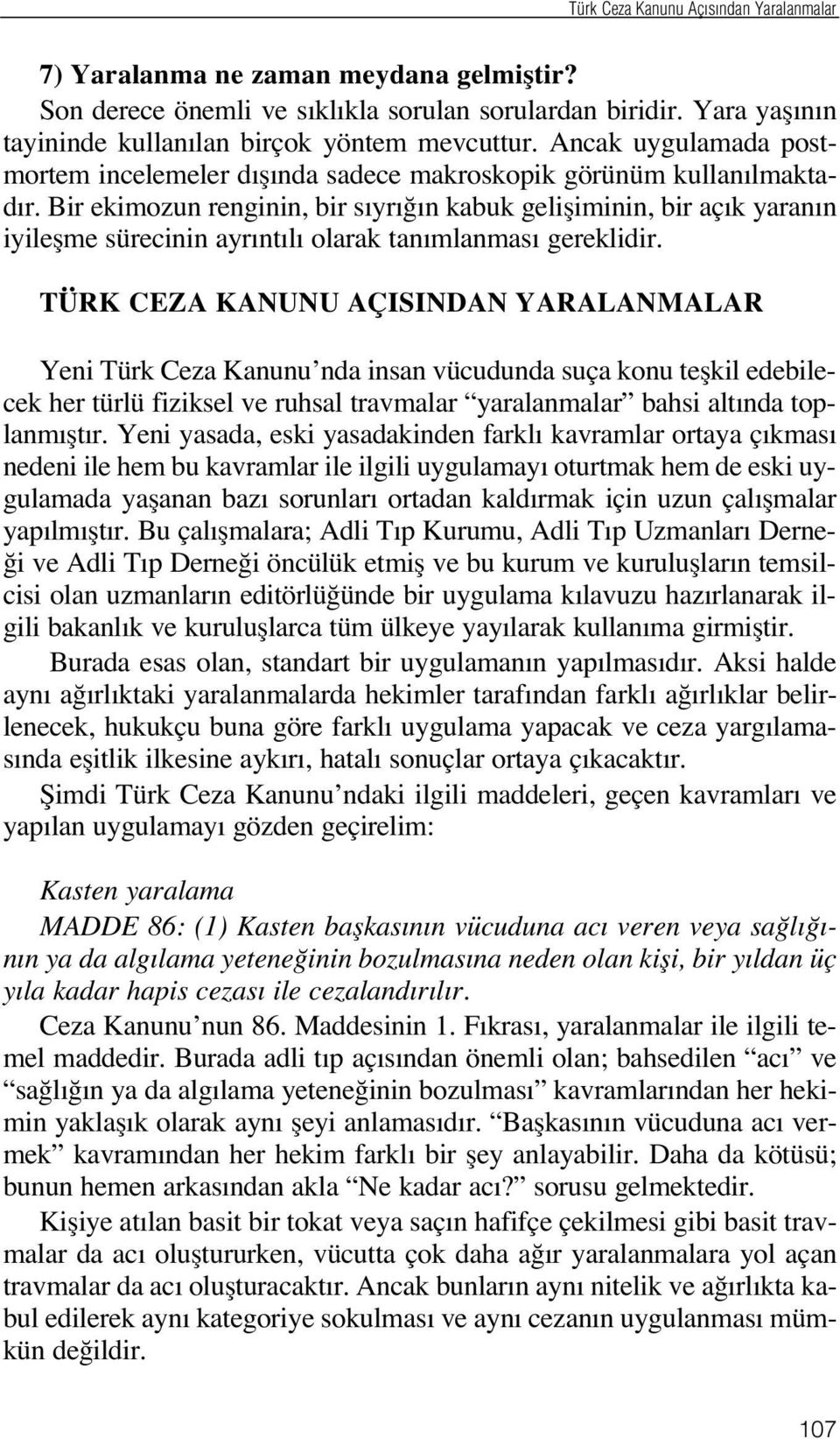 Bir ekimozun renginin, bir s yr n kabuk gelifliminin, bir aç k yaran n iyileflme sürecinin ayr nt l olarak tan mlanmas gereklidir.