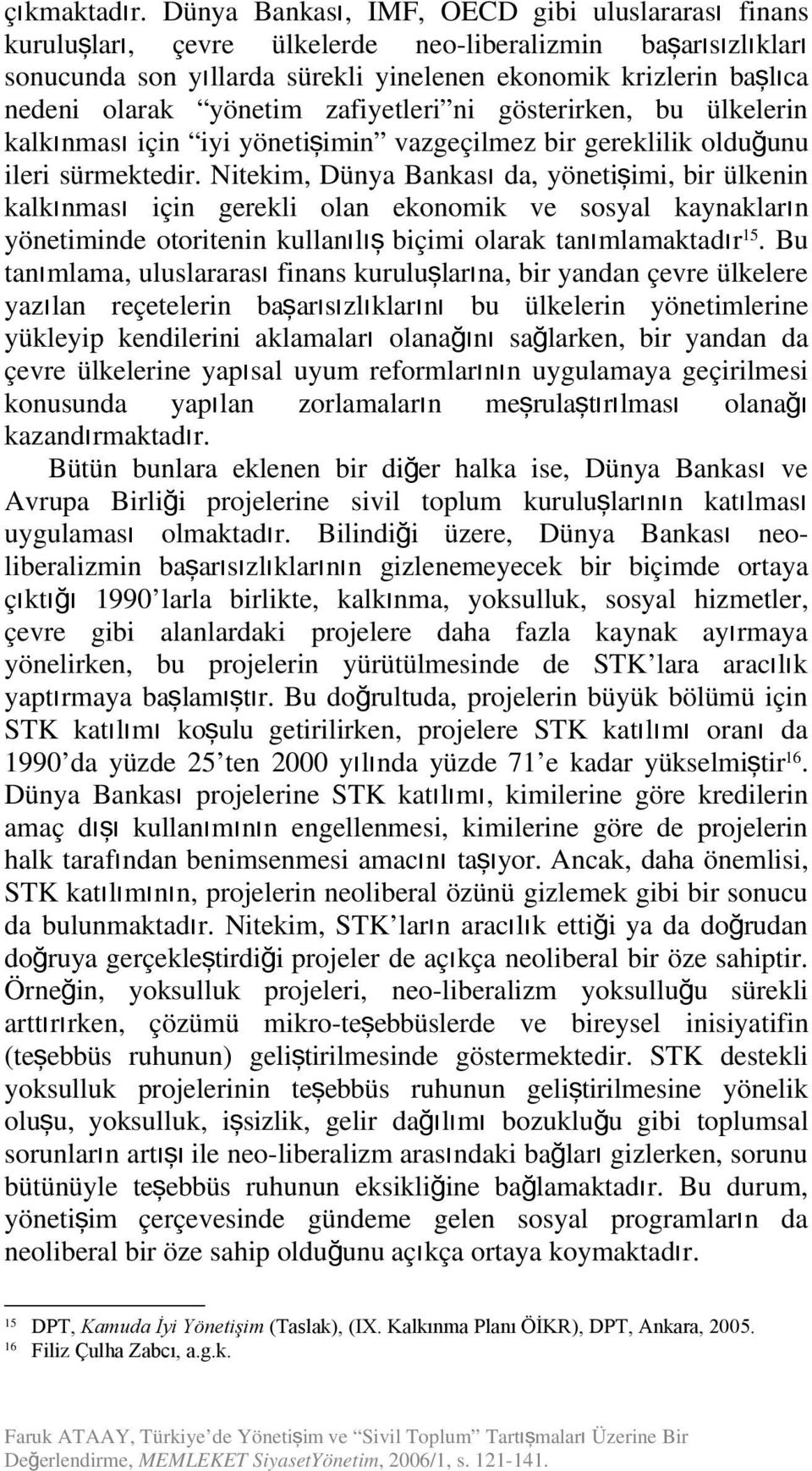 ola ekoomik ve sosyal kayakları yöetimide otoritei kullaıl ış biçimi olarak taımlamaktadır 15.