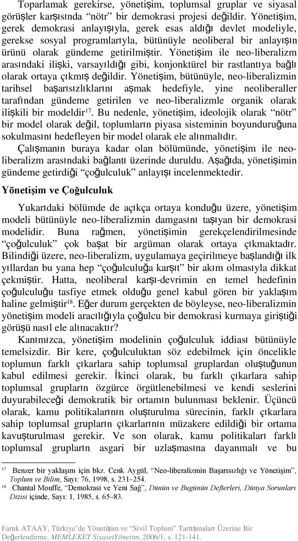 çıkm ış değildi Yöetiş im, bütüüyle, eo-liberalizmi tarihsel başarısızlıkları ı aş mak hedefiyle, yie eoliberaller tarafı da güdeme getirile ve eo-liberalizmle orgaik olarak 17 ilişkili bir modeldir.