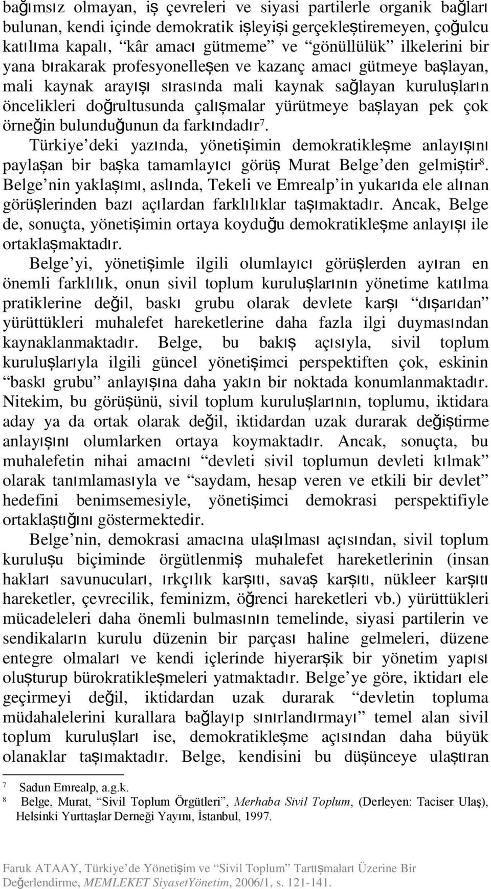 buluduğuu da farkıdadır 7. Türkiye deki yazıda, yöetişimi demokratikleşme alayışıı paylaşa bir başka tamamlayıc ı görü ş Murat Belge de gelmiştir 8.