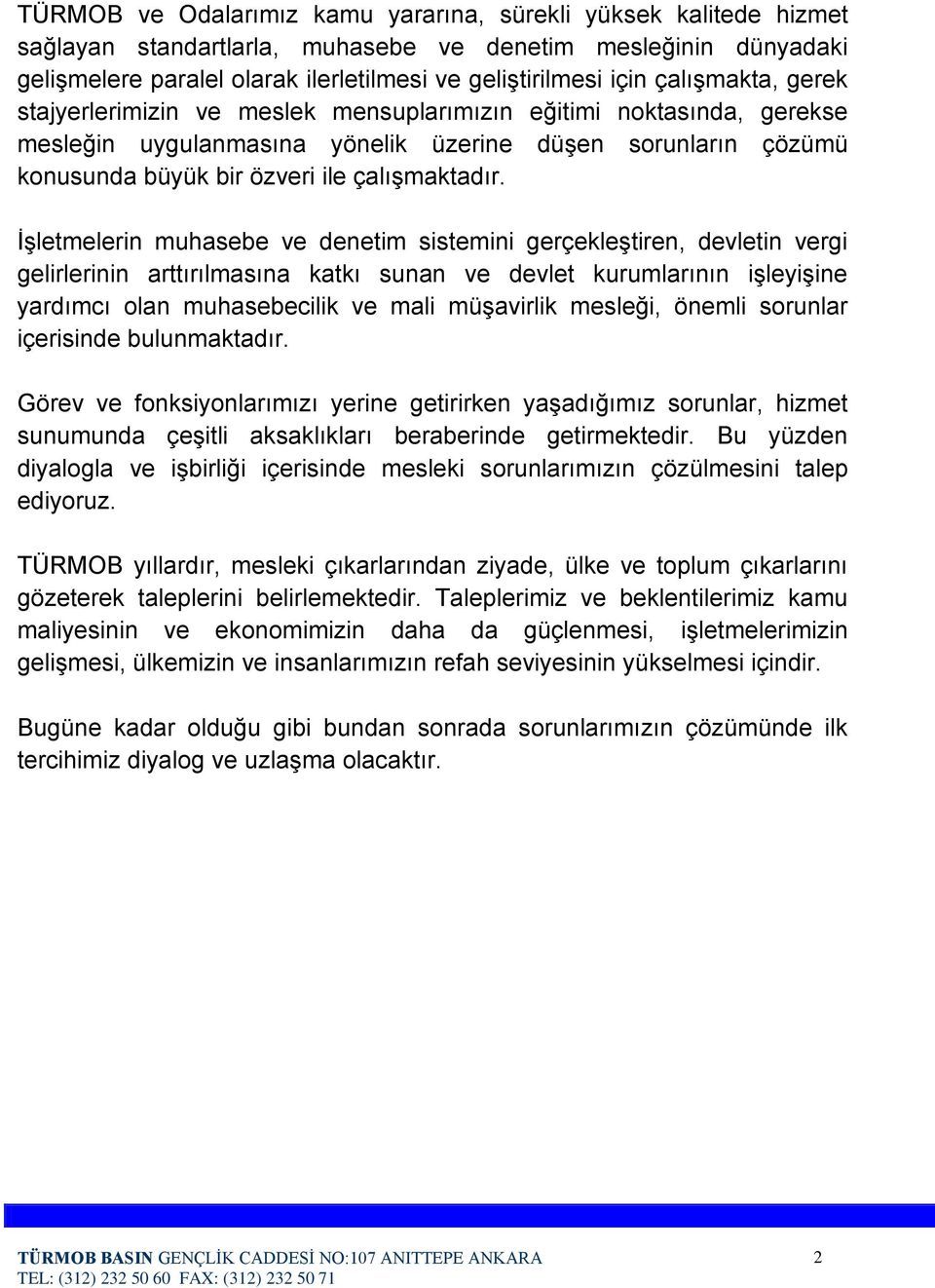 İşletmelerin muhasebe ve denetim sistemini gerçekleştiren, devletin vergi gelirlerinin arttırılmasına katkı sunan ve devlet kurumlarının işleyişine yardımcı olan muhasebecilik ve mali müşavirlik