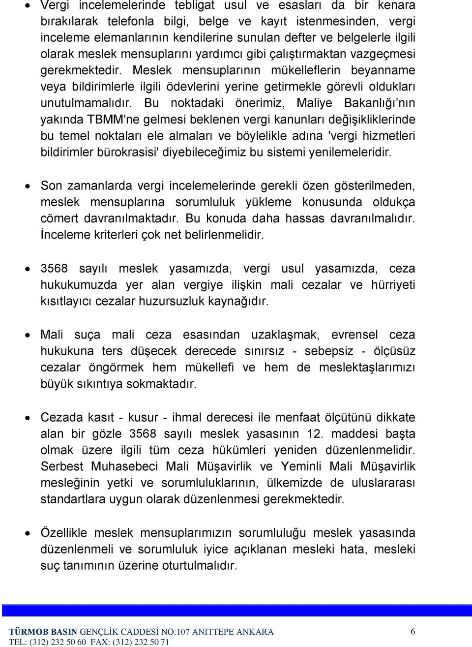 Meslek mensuplarının mükelleflerin beyanname veya bildirimlerle ilgili ödevlerini yerine getirmekle görevli oldukları unutulmamalıdır.