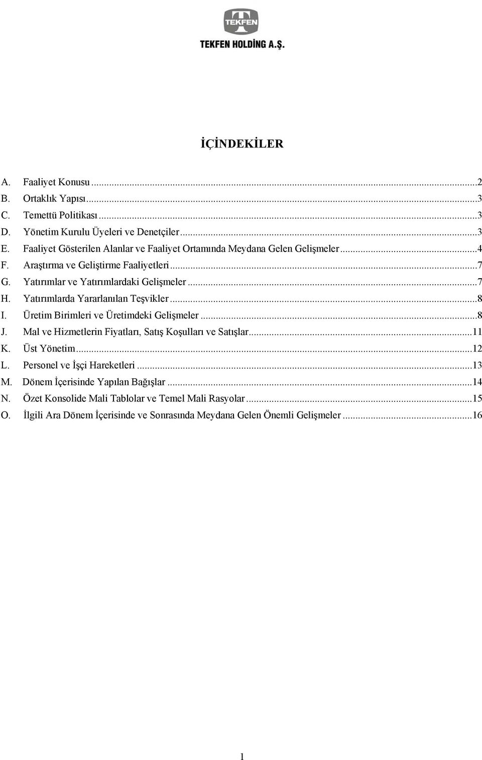 Yatırımlarda Yararlanılan Teşvikler...8 I. Üretim Birimleri ve Üretimdeki Gelişmeler...8 J. Mal ve Hizmetlerin Fiyatları, Satış Koşulları ve Satışlar...11 K. Üst Yönetim...12 L.