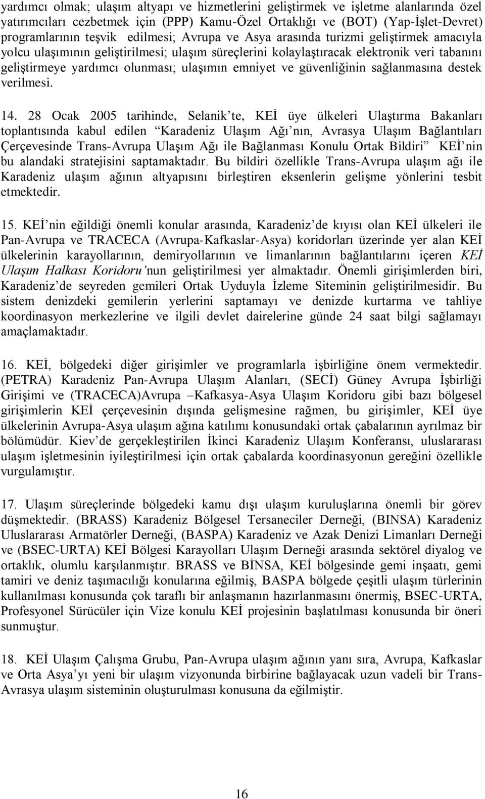 emniyet ve güvenliğinin sağlanmasına destek verilmesi. 14.