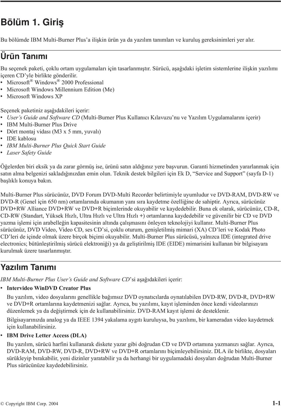 Microsoft Windows 2000 Professional Microsoft Windows Millennium Edition (Me) Microsoft Windows XP Seçenek paketiniz aşağıdakileri içerir: User s Guide and Software CD (Multi-Burner Plus Kullanıcı