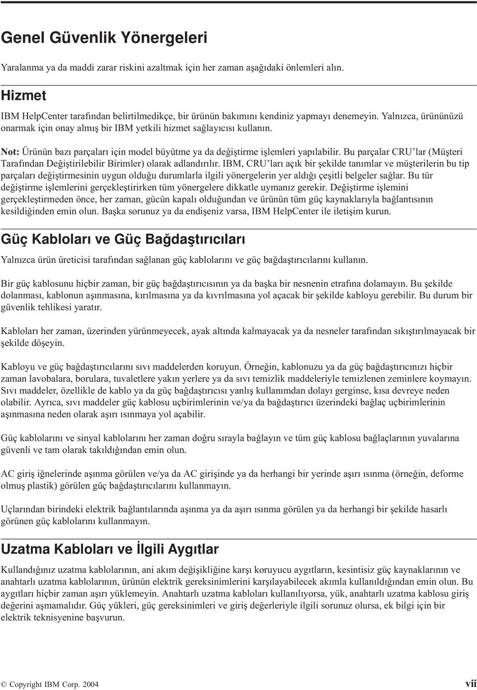 Not: Ürünün bazı parçaları için model büyütme ya da değiştirme işlemleri yapılabilir. Bu parçalar CRU lar (Müşteri Tarafından Değiştirilebilir Birimler) olarak adlandırılır.