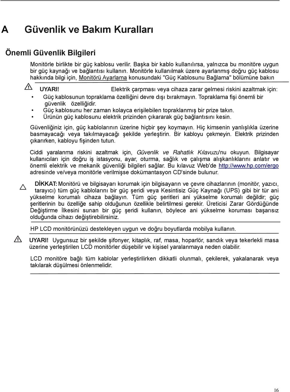 Elektrik çarpması veya cihaza zarar gelmesi riskini azaltmak için: Güç kablosunun topraklama özelliğini devre dışı bırakmayın. Topraklama fişi önemli bir güvenlik özelliğidir.