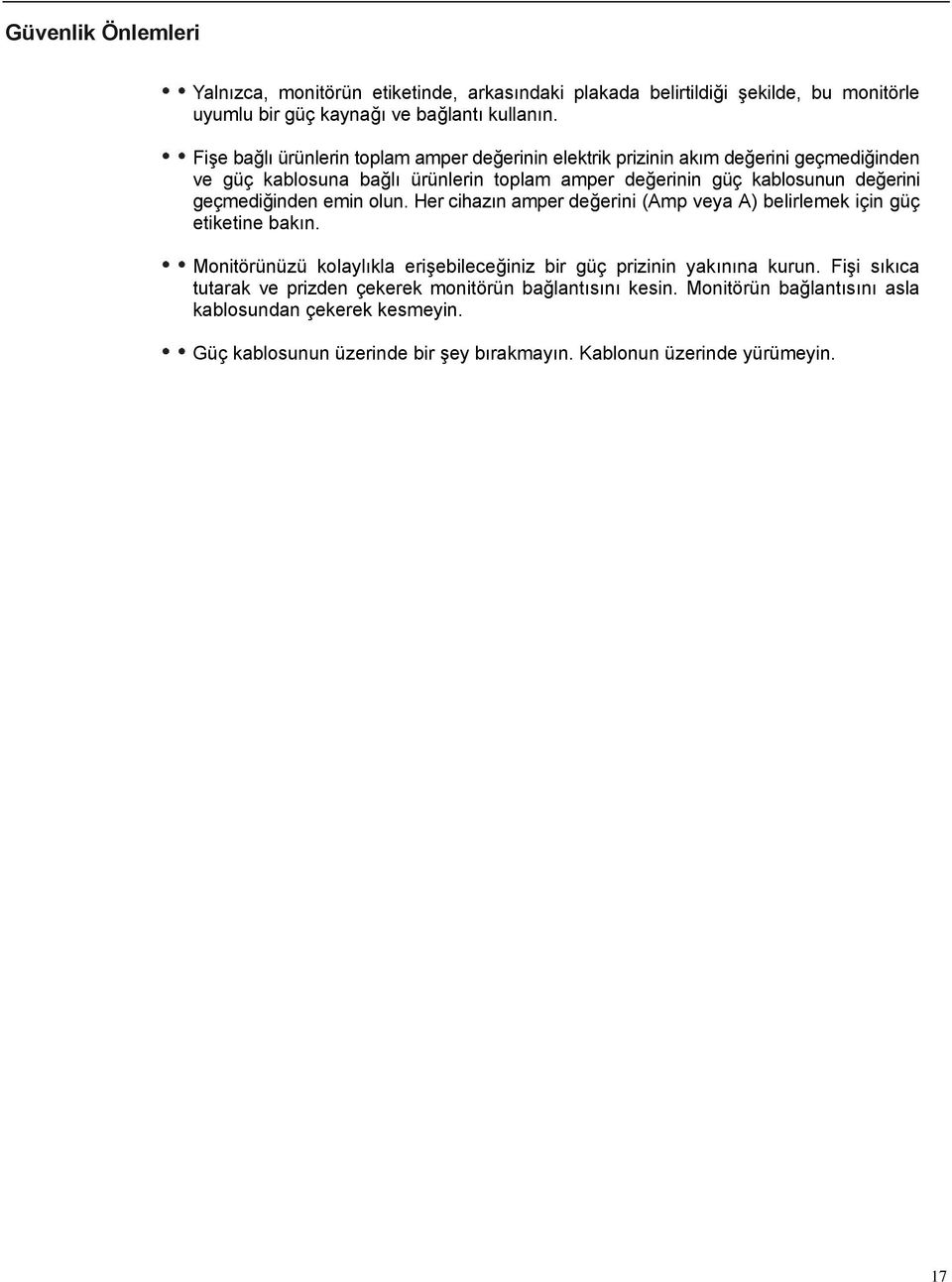 geçmediğinden emin olun. Her cihazın amper değerini (Amp veya A) belirlemek için güç etiketine bakın. Monitörünüzü kolaylıkla erişebileceğiniz bir güç prizinin yakınına kurun.