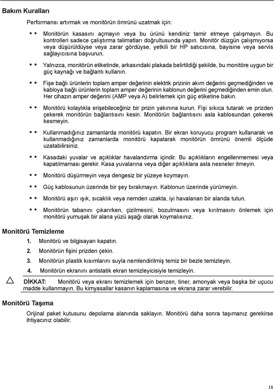 Monitör düzgün çalışmıyorsa veya düşürüldüyse veya zarar gördüyse, yetkili bir HP satıcısına, bayisine veya servis sağlayıcısına başvurun.