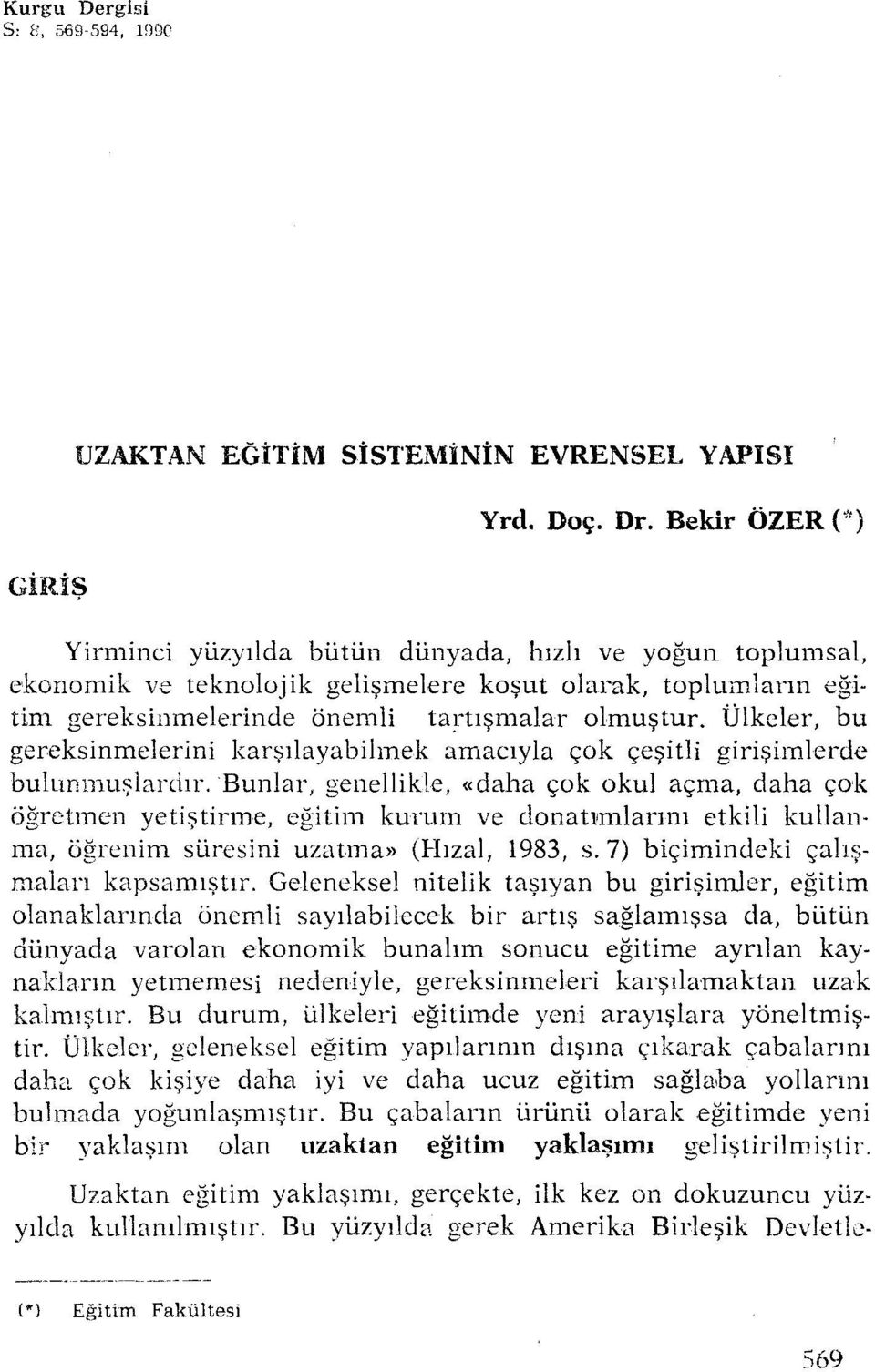 Ülkeler, bu gereksinmelerini karşılayabilmek amacıyla çok çeşitli girişimlerde bulunrnuşlardırvbunlar, genellikle, «daha çok okul açma, daha çok öğretmen yetiştirme, eğitim kurum ve donatnnlarmı