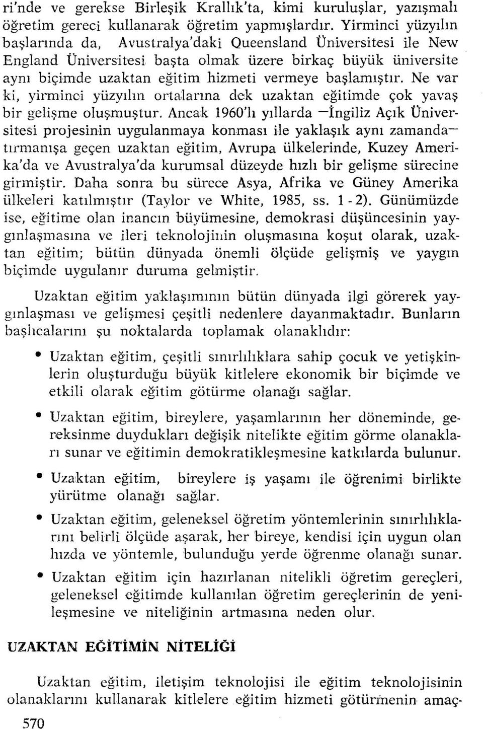 Ne var ki, yirminci yüzyılın ortalarına dek uzaktaneğitimde çok yavaş bir gelişme oluşmuştur.