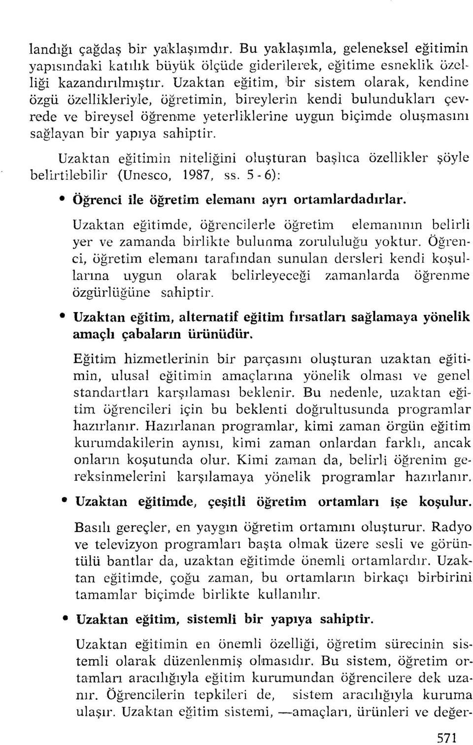 bireylerin kendi bulundukları çevrede ve bireysel öğrenme yeterliklerine uygun biçimde oluşmasını sağlayan bir yapıya sahiptir.