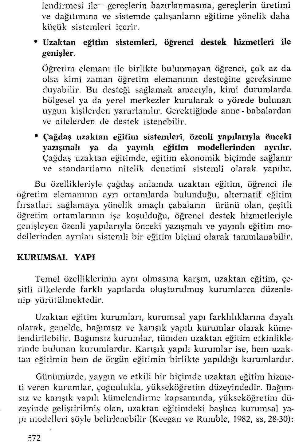 Bu desteği sağlamak amacıyla, kimi durumlarda bölgesel ya da yerel merkezler kurularak o yörede bulunan uygun kişilerden yararlanılır.