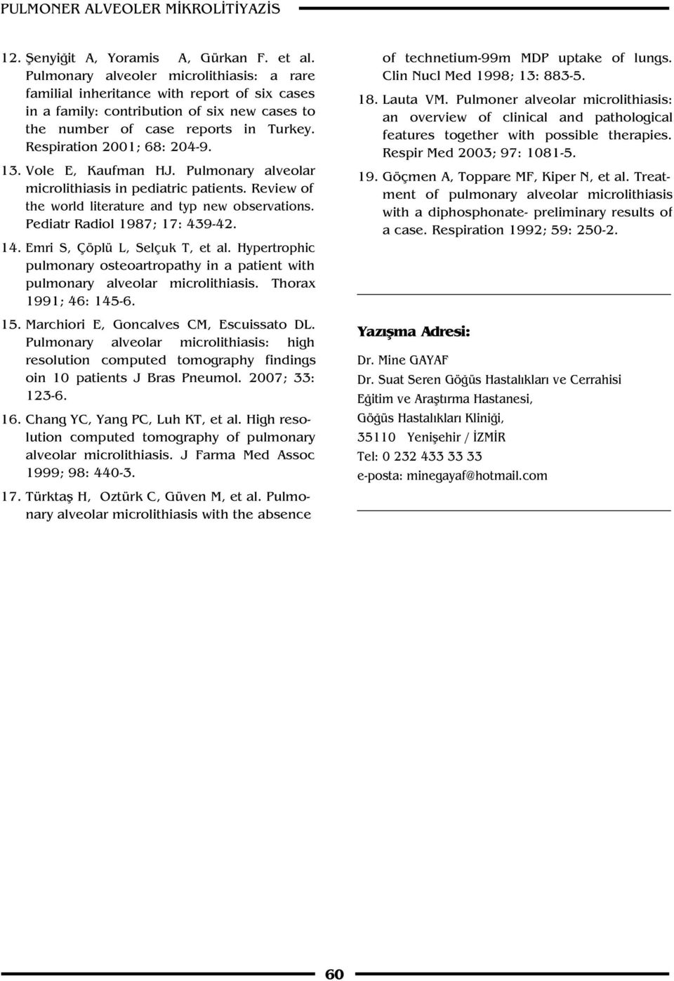 13. Vole E, Kaufman HJ. Pulmonary alveolar microlithiasis in pediatric patients. Review of the world literature and typ new observations. Pediatr Radiol 1987; 17: 439-42. 14.