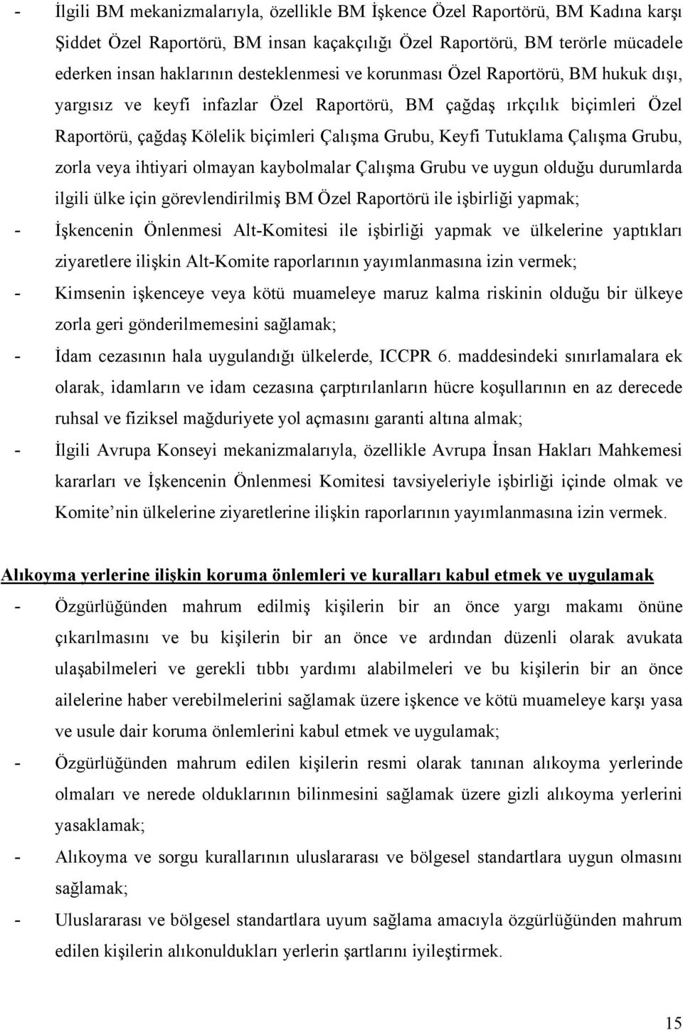 Tutuklama Çalışma Grubu, zorla veya ihtiyari olmayan kaybolmalar Çalışma Grubu ve uygun olduğu durumlarda ilgili ülke için görevlendirilmiş BM Özel Raportörü ile işbirliği yapmak; - İşkencenin