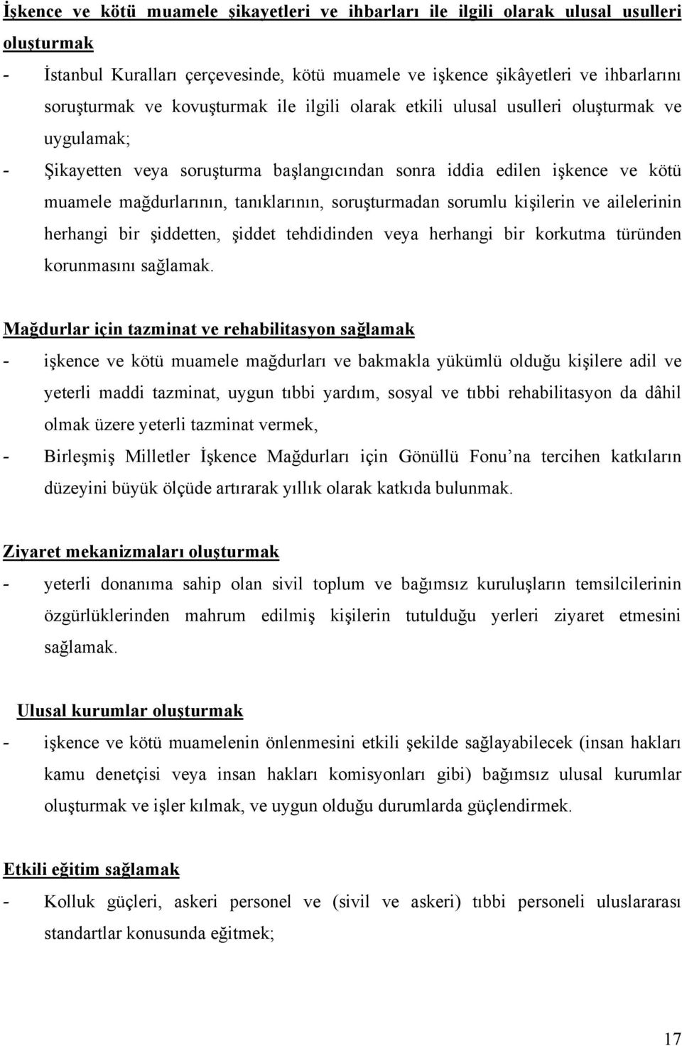 soruşturmadan sorumlu kişilerin ve ailelerinin herhangi bir şiddetten, şiddet tehdidinden veya herhangi bir korkutma türünden korunmasını sağlamak.