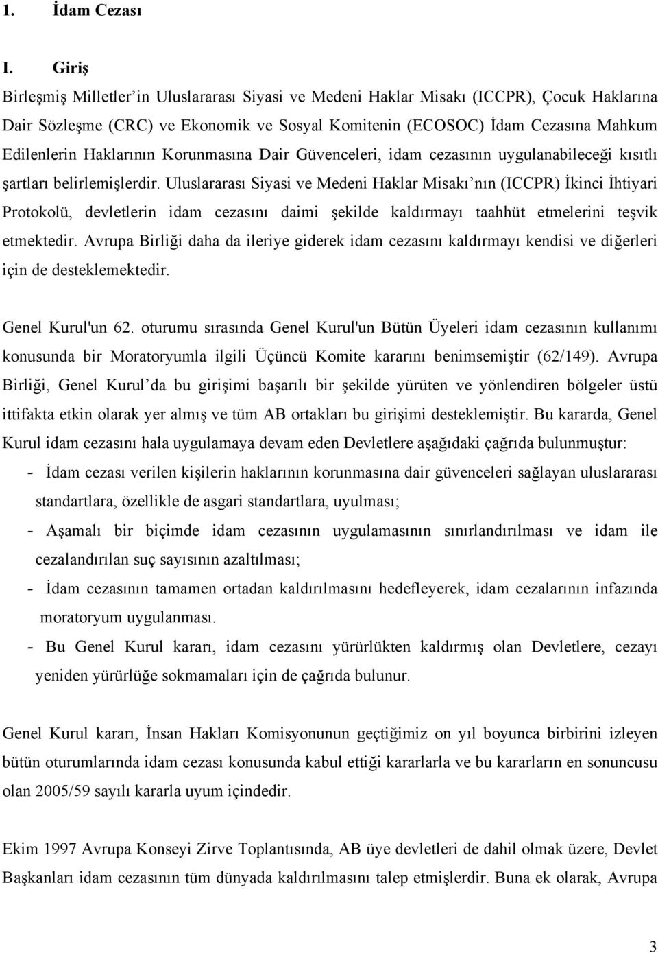 Haklarının Korunmasına Dair Güvenceleri, idam cezasının uygulanabileceği kısıtlı şartları belirlemişlerdir.