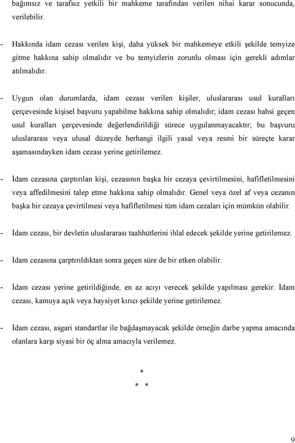 - Uygun olan durumlarda, idam cezası verilen kişiler, uluslararası usul kuralları çerçevesinde kişisel başvuru yapabilme hakkına sahip olmalıdır; idam cezası bahsi geçen usul kuralları çerçevesinde