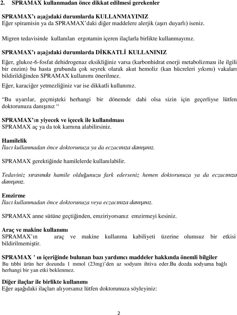 SPRAMAX ı aşağıdaki durumlarda DİKKATLİ KULLANINIZ Eğer, glukoz-6-fosfat dehidrogenaz eksikliğiniz varsa (karbonhidrat enerji metabolizması ile ilgili bir enzim) bu hasta grubunda çok seyrek olarak