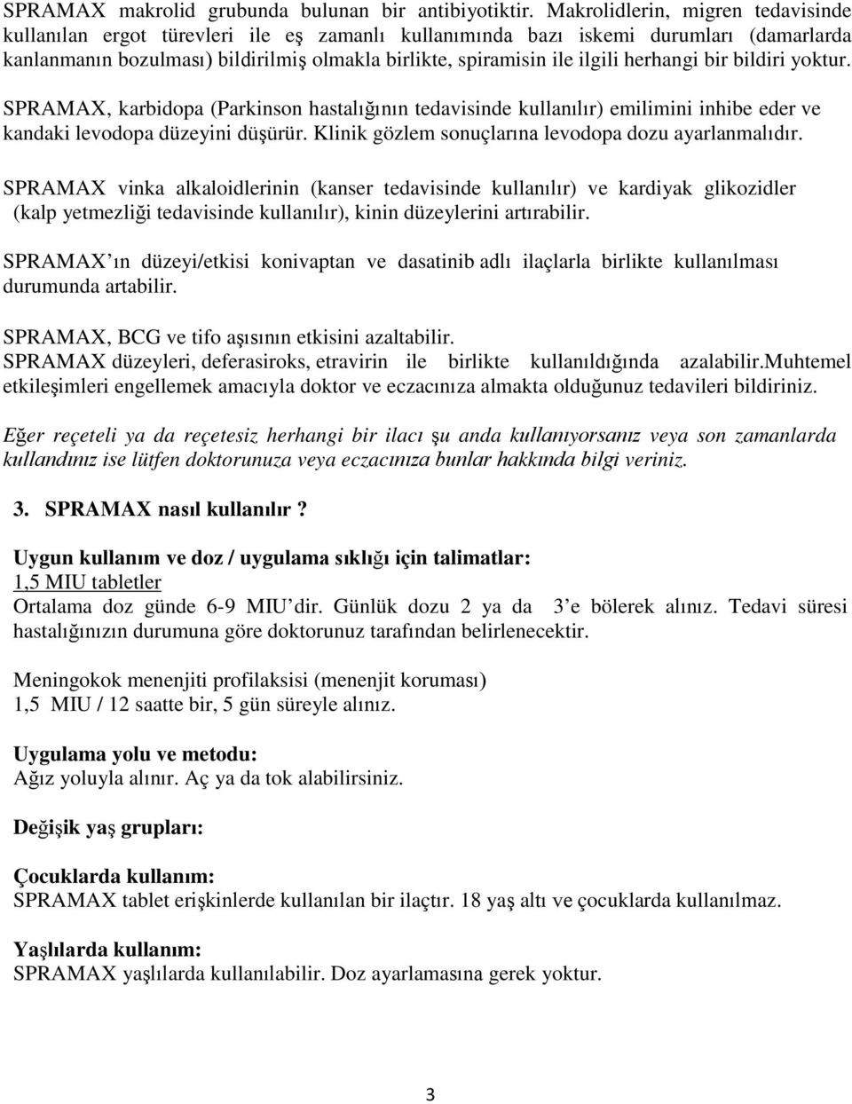 herhangi bir bildiri yoktur. SPRAMAX, karbidopa (Parkinson hastalığının tedavisinde kullanılır) emilimini inhibe eder ve kandaki levodopa düzeyini düşürür.