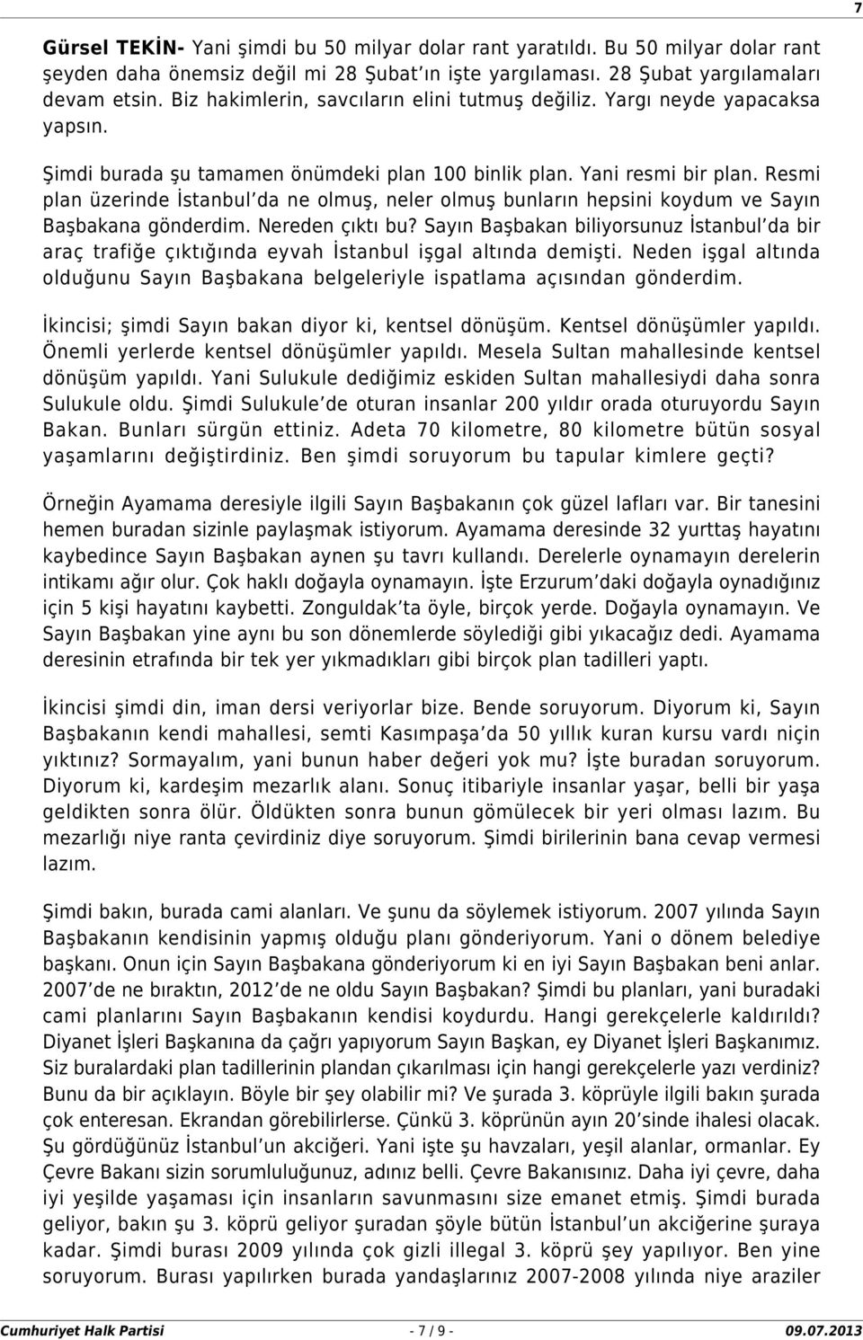 Resmi plan üzerinde İstanbul da ne olmuş, neler olmuş bunların hepsini koydum ve Sayın Başbakana gönderdim. Nereden çıktı bu?