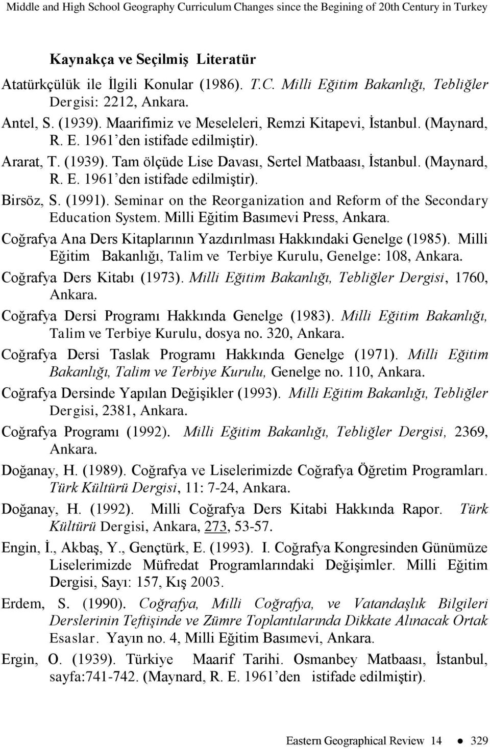 (1991). Seminar on the Reorganization and Reform of the Secondary Education System. Milli Eğitim Basımevi Press, Ankara. Coğrafya Ana Ders Kitaplarının Yazdırılması Hakkındaki Genelge (1985).