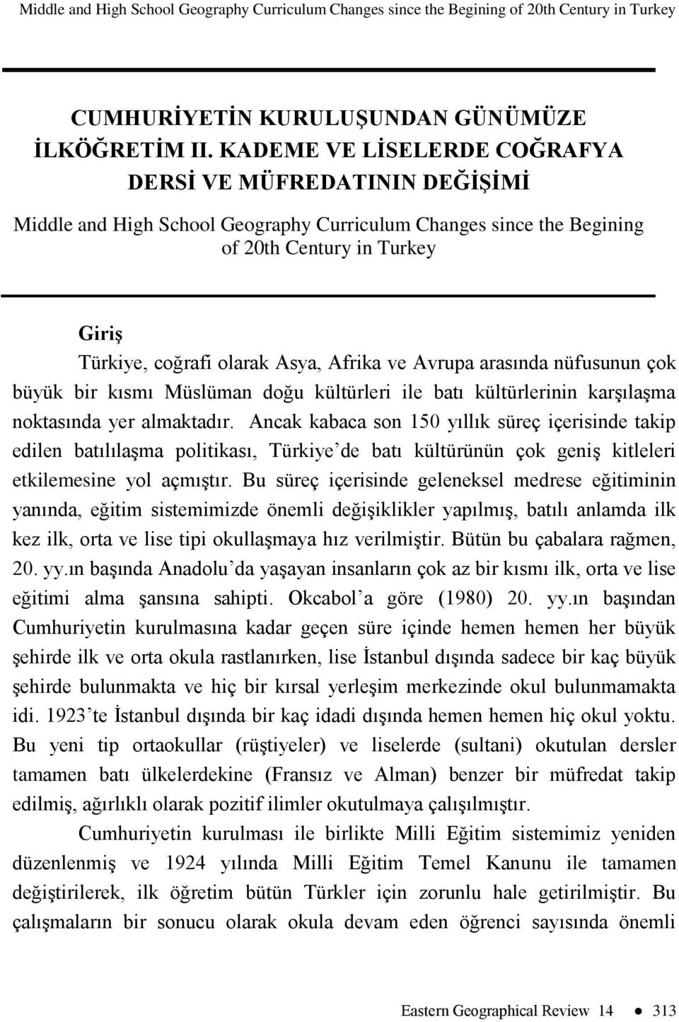 ve Avrupa arasında nüfusunun çok büyük bir kısmı Müslüman doğu kültürleri ile batı kültürlerinin karşılaşma noktasında yer almaktadır.