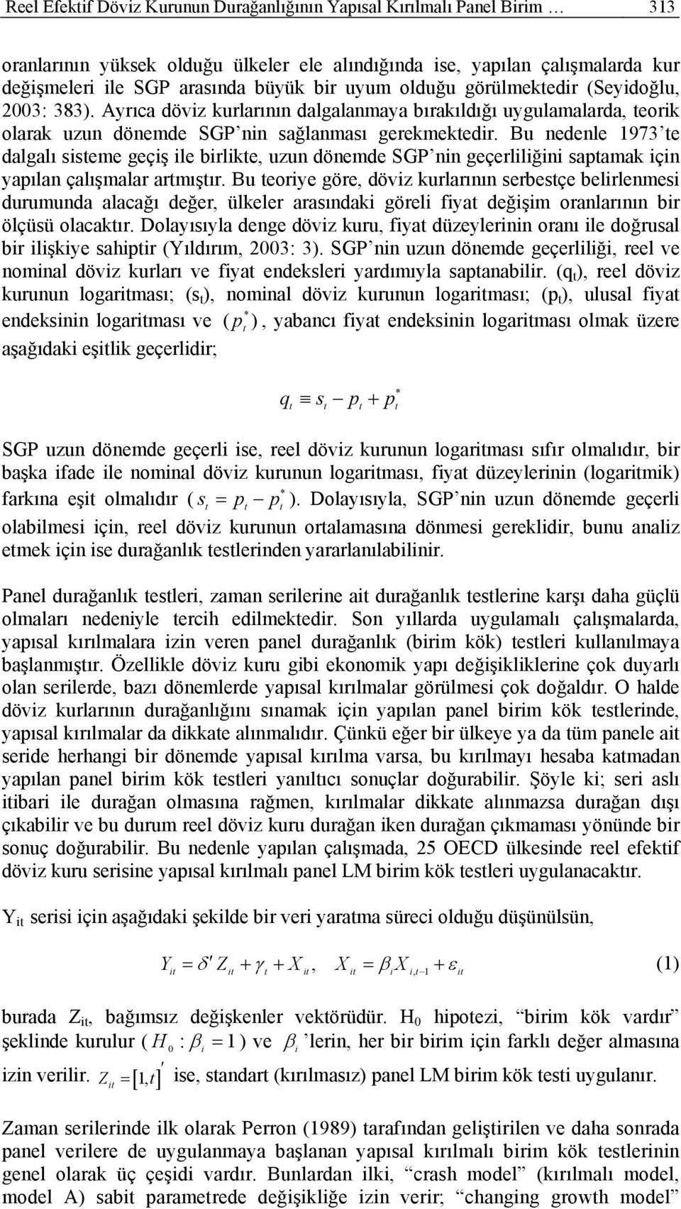 Bu nedenle 1973 te dalgalı sisteme geçiş ile birlikte, uzun dönemde SGP nin geçerliliğini saptamak için yapılan çalışmalar artmıştır.