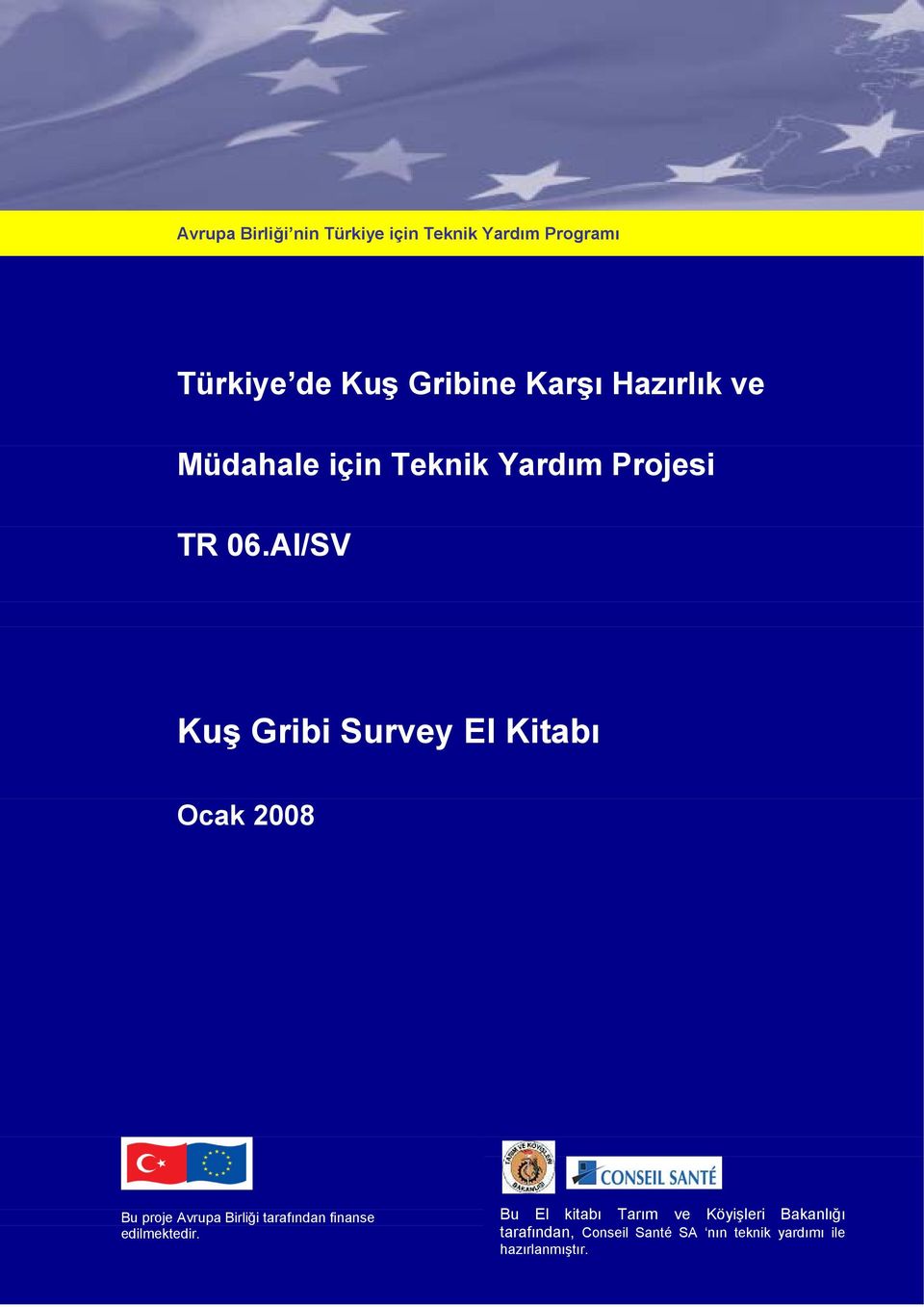 AI/SV Kuş Gribi Survey El Kitabı Ocak 2008 Bu proje Avrupa Birliği tarafından finanse