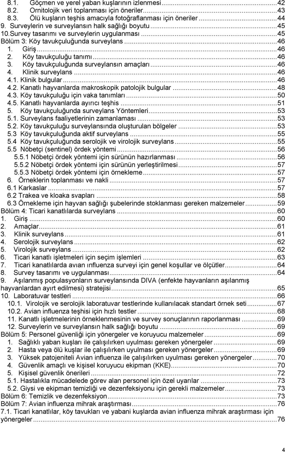 Köy tavukçuluğunda surveylansın amaçları...46 4. Klinik surveylans...46 4.1. Klinik bulgular...46 4.2. Kanatlı hayvanlarda makroskopik patolojik bulgular...48 4.3. Köy tavukçuluğu için vaka tanımları.