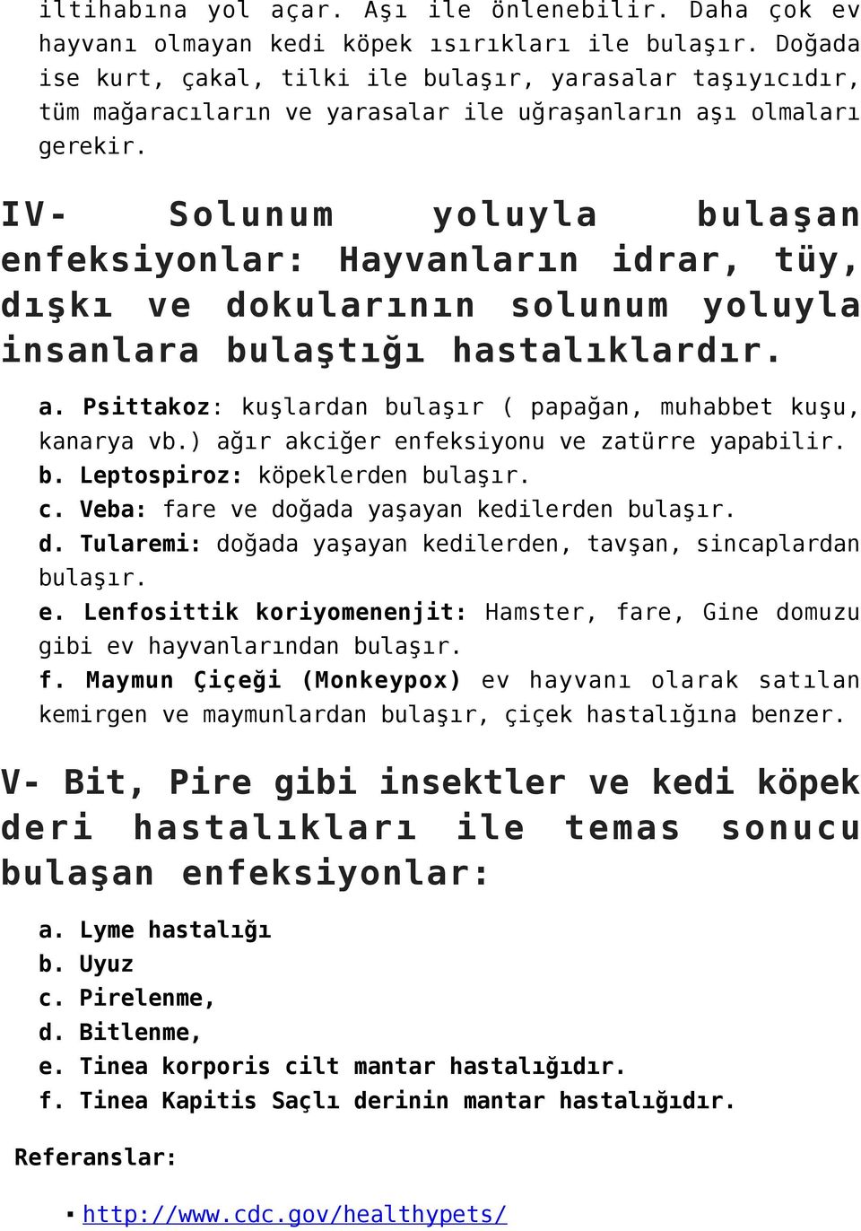 IV- Solunum yoluyla bulaşan enfeksiyonlar: Hayvanların idrar, tüy, dışkı ve dokularının solunum yoluyla insanlara bulaştığı hastalıklardır. a.