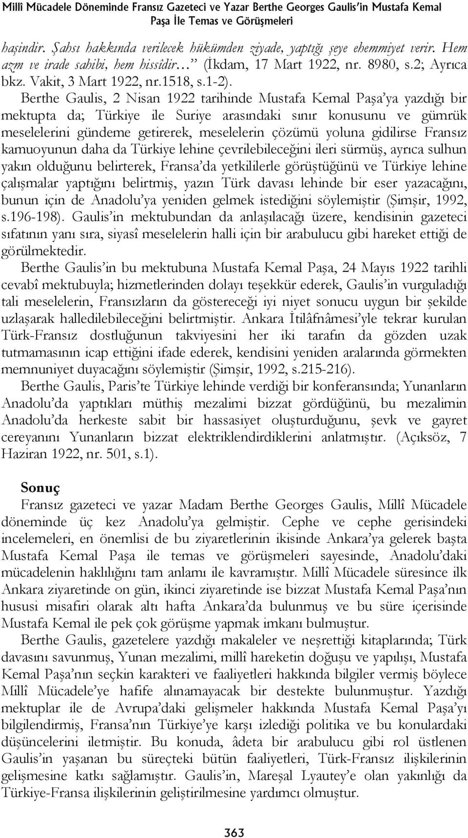 Berthe Gaulis, 2 Nisan 1922 tarihinde Mustafa Kemal Paşa ya yazdığı bir mektupta da; Türkiye ile Suriye arasındaki sınır konusunu ve gümrük meselelerini gündeme getirerek, meselelerin çözümü yoluna