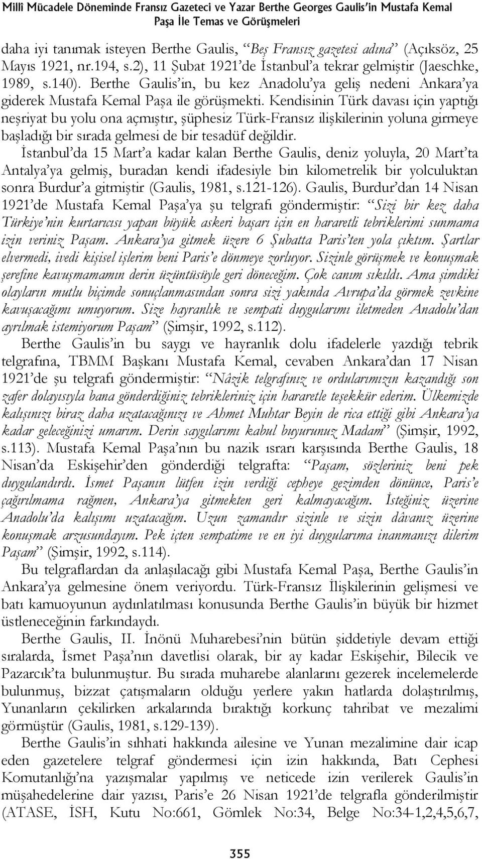 Kendisinin Türk davası için yaptığı neşriyat bu yolu ona açmıştır, şüphesiz Türk-Fransız ilişkilerinin yoluna girmeye başladığı bir sırada gelmesi de bir tesadüf değildir.