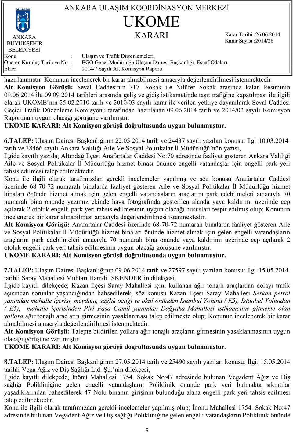 2010 tarih ve 2010/03 sayılı karar ile verilen yetkiye dayanılarak Seval Caddesi Geçici Trafik Düzenleme Komisyonu tarafından hazırlanan 09.06.