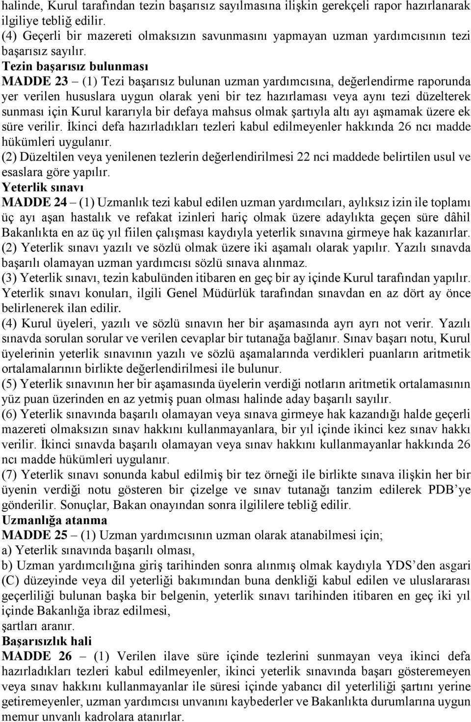 Tezin başarısız bulunması MADDE 23 (1) Tezi başarısız bulunan uzman yardımcısına, değerlendirme raporunda yer verilen hususlara uygun olarak yeni bir tez hazırlaması veya aynı tezi düzelterek sunması