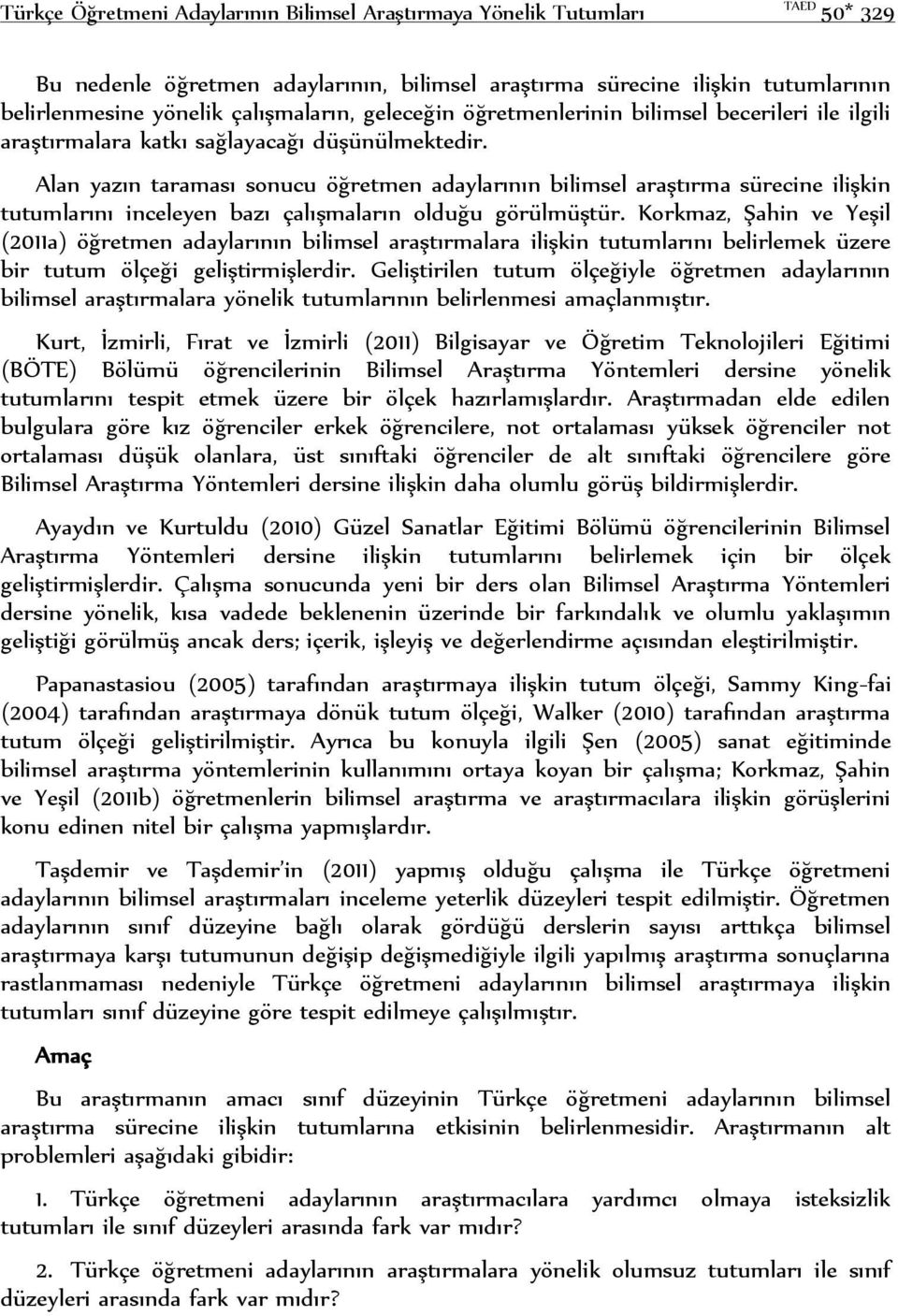 Alan yazın taraması sonucu öğretmen adaylarının bilimsel araştırma sürecine ilişkin tutumlarını inceleyen bazı çalışmaların olduğu görülmüştür.